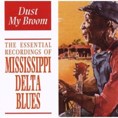  Dust My Broom - En skakande bluesodyssé med slängar av Mississippi-deltafunk